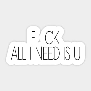 FCK - All i need is U Sticker